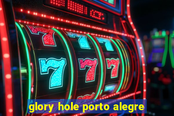 glory hole porto alegre